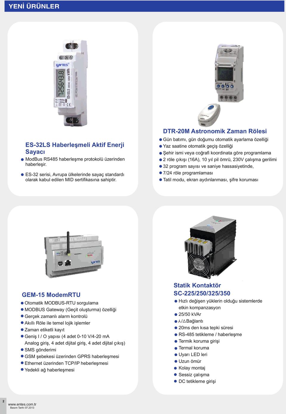 0- V/- ma Analog giriş, adet dijital giriş, adet dijital çıkış) SMS gönderimi GSM şebekesi üzerinden GPRS haberleşmesi Ethernet üzerinden TCP/IP heberleşmesi Yedekli ağ haberleşmesi Basım Tarihi 07.