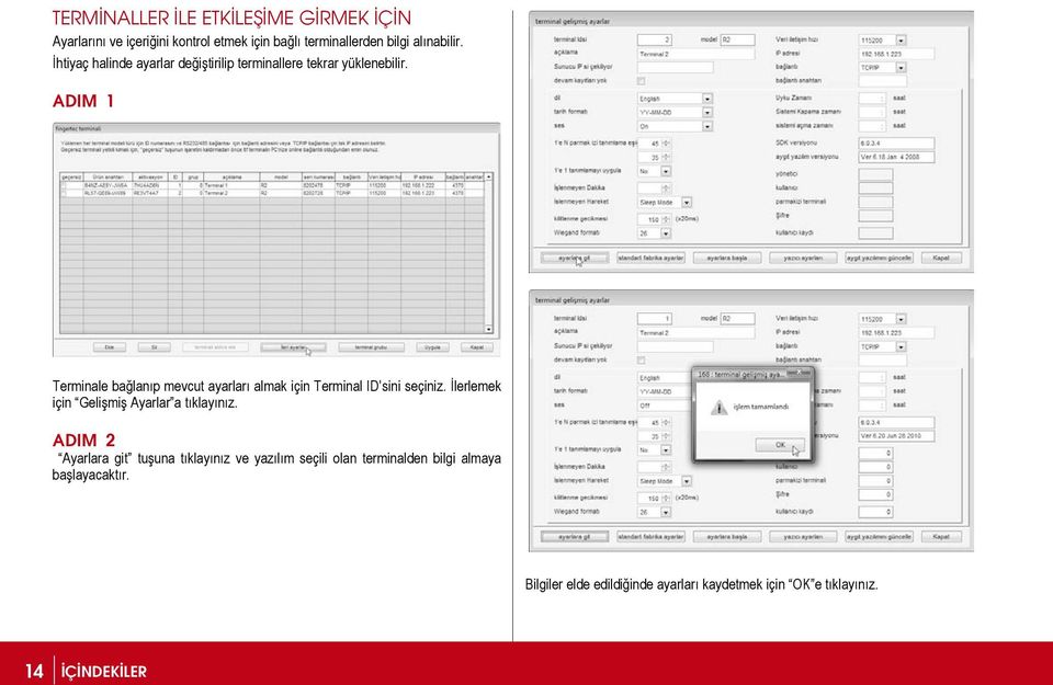 ADIM 1 Terminale bağlanıp mevcut ayarları almak için Terminal ID sini seçiniz. İlerlemek için Gelişmiş Ayarlar a tıklayınız.