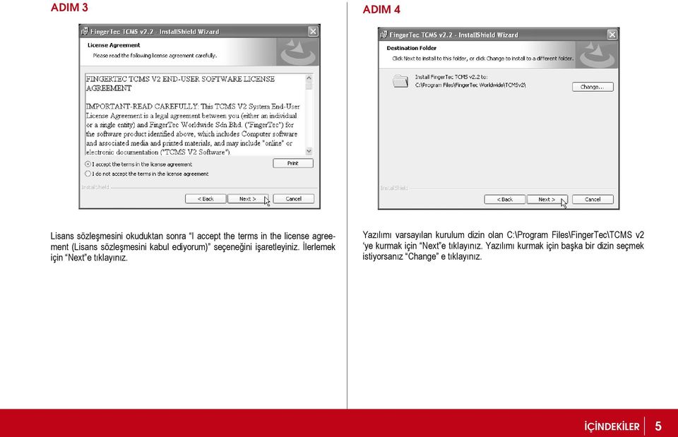 Yazılımı varsayılan kurulum dizin olan C:\Program Files\FingerTec\TCMS v2 ye kurmak için Next e