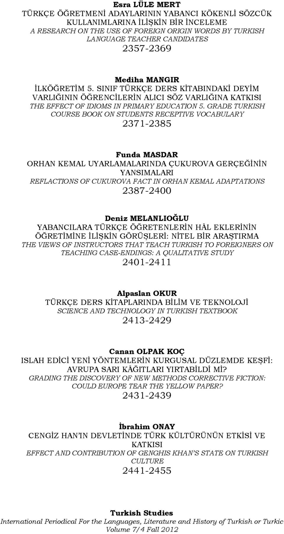 GRADE TURKISH COURSE BOOK ON STUDENTS RECEPTIVE VOCABULARY 2371-2385 Funda MASDAR ORHAN KEMAL UYARLAMALARINDA ÇUKUROVA GERÇEĞİNİN YANSIMALARI REFLACTIONS OF CUKUROVA FACT IN ORHAN KEMAL ADAPTATIONS