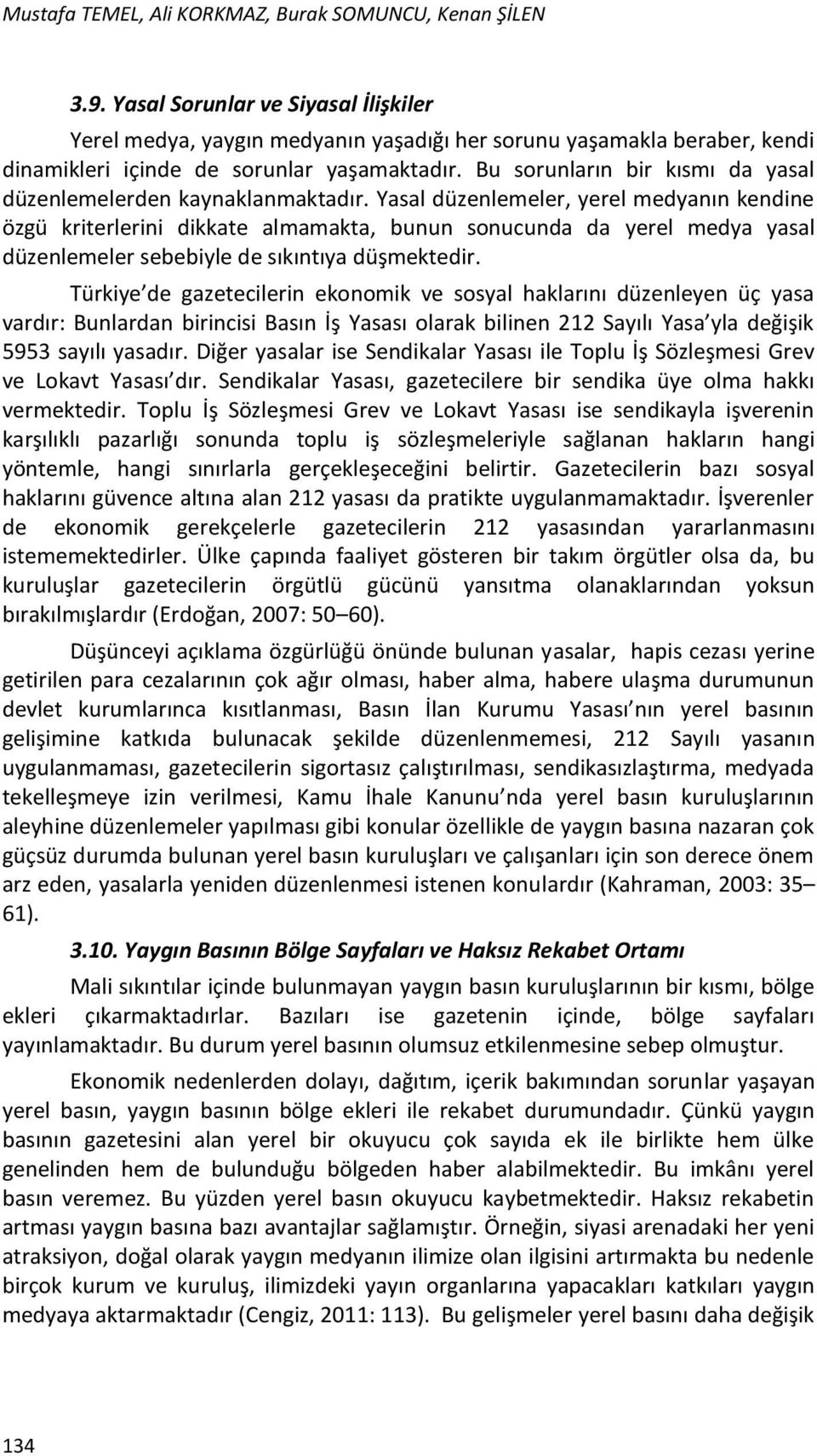 Bu sorunların bir kısmı da yasal düzenlemelerden kaynaklanmaktadır.