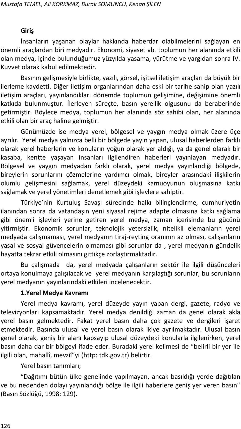 Basının gelişmesiyle birlikte, yazılı, görsel, işitsel iletişim araçları da büyük bir ilerleme kaydetti.