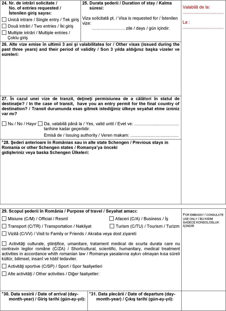 Durata şederii / Duration of stay / Kalma süresi: Viza solicitată pt. / Visa is requested for / İstenilen vize:.. zile / days / gün içindir. 26.