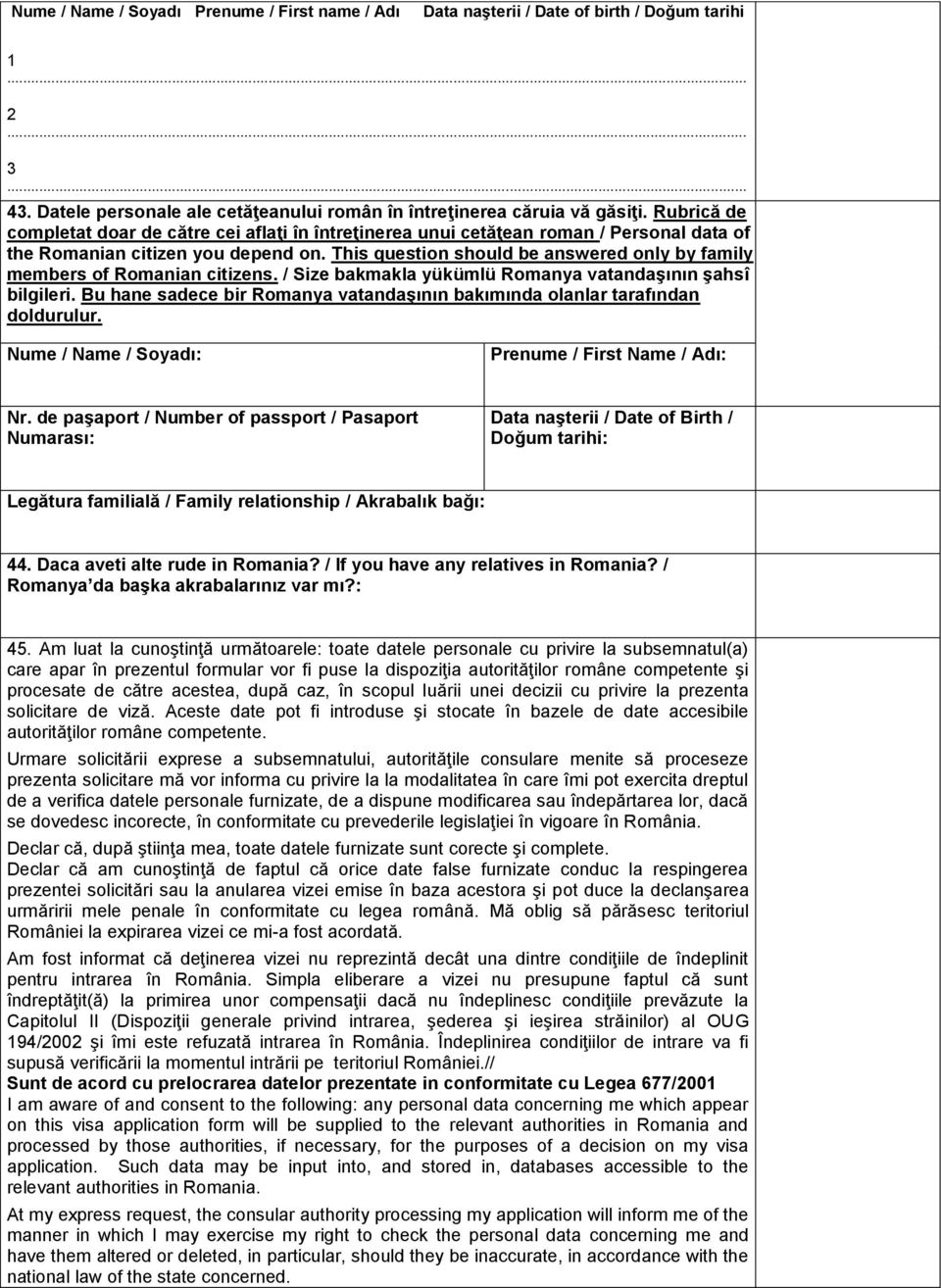 This question should be answered only by family members of Romanian citizens. / Size bakmakla yükümlü Romanya vatandaşının şahsî bilgileri.