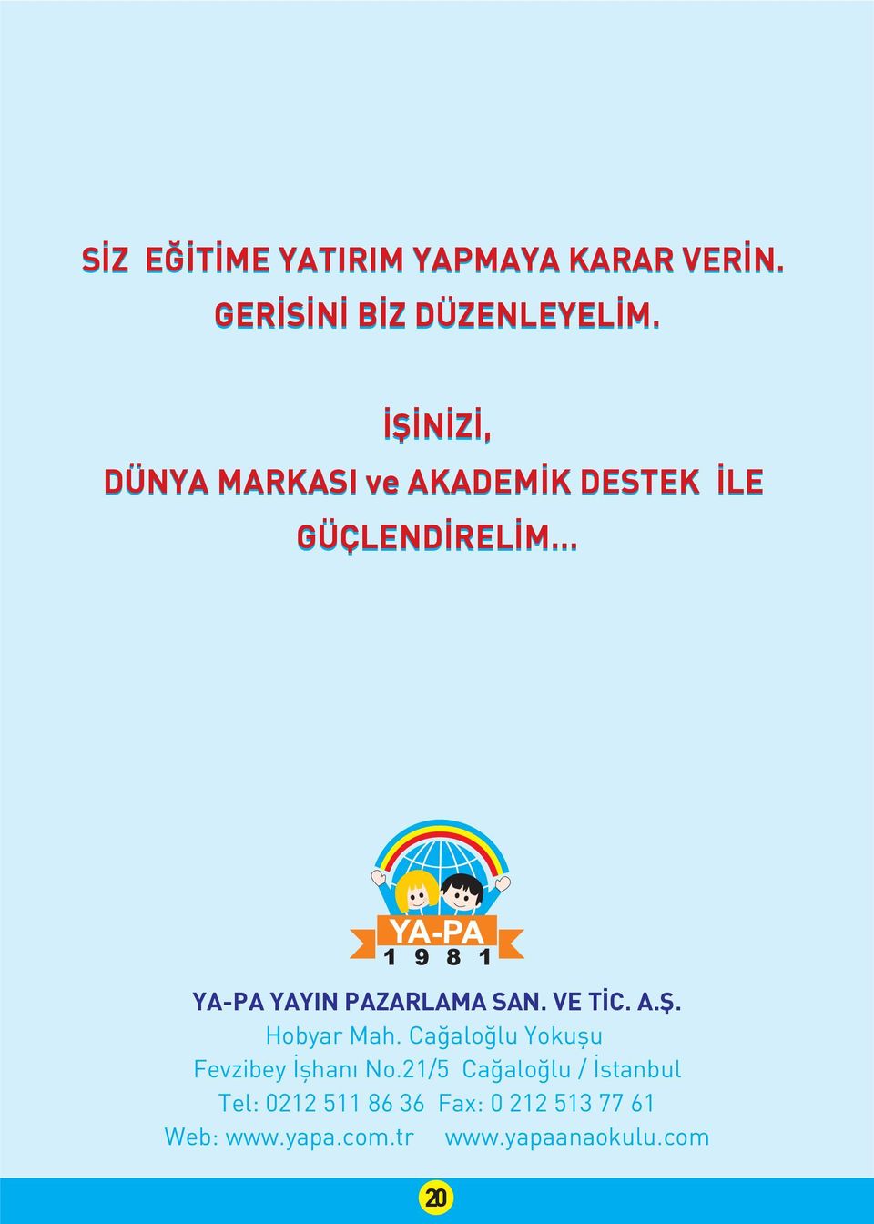 VE TİC. A.Ş. Hobyar Mah. Cağaloğlu Yokuşu Fevzibey İşhanı No.