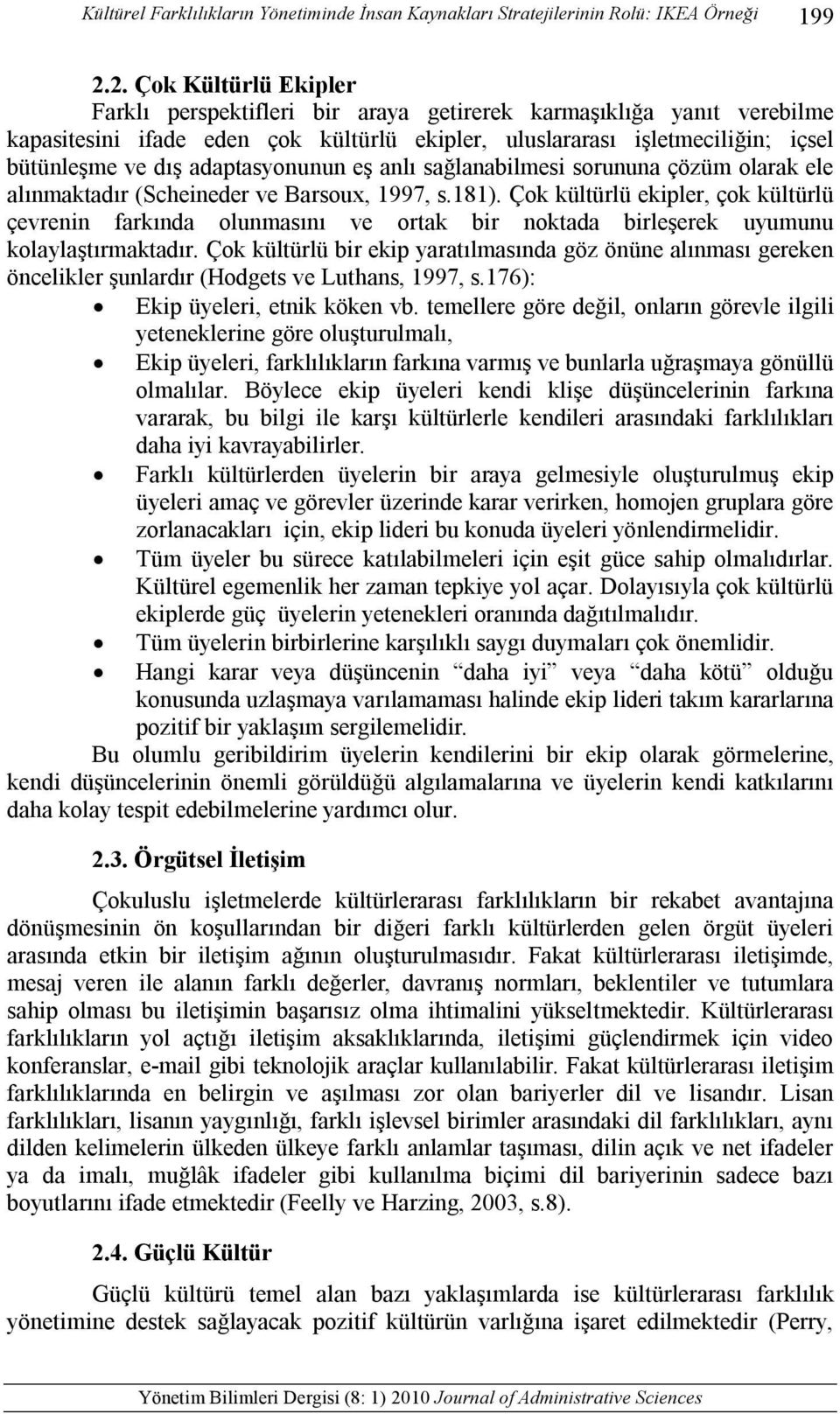 adaptasyonunun eş anlı sağlanabilmesi sorununa çözüm olarak ele alınmaktadır (Scheineder ve Barsoux, 1997, s.181).