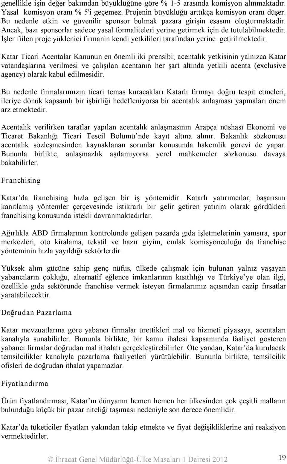 İşler fiilen proje yüklenici firmanin kendi yetkilileri tarafından yerine getirilmektedir.