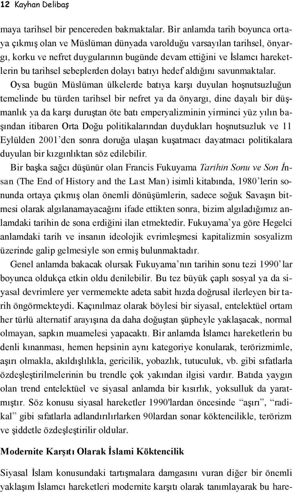 sebeplerden dolayı batıyı hedef aldığını savunmaktalar.