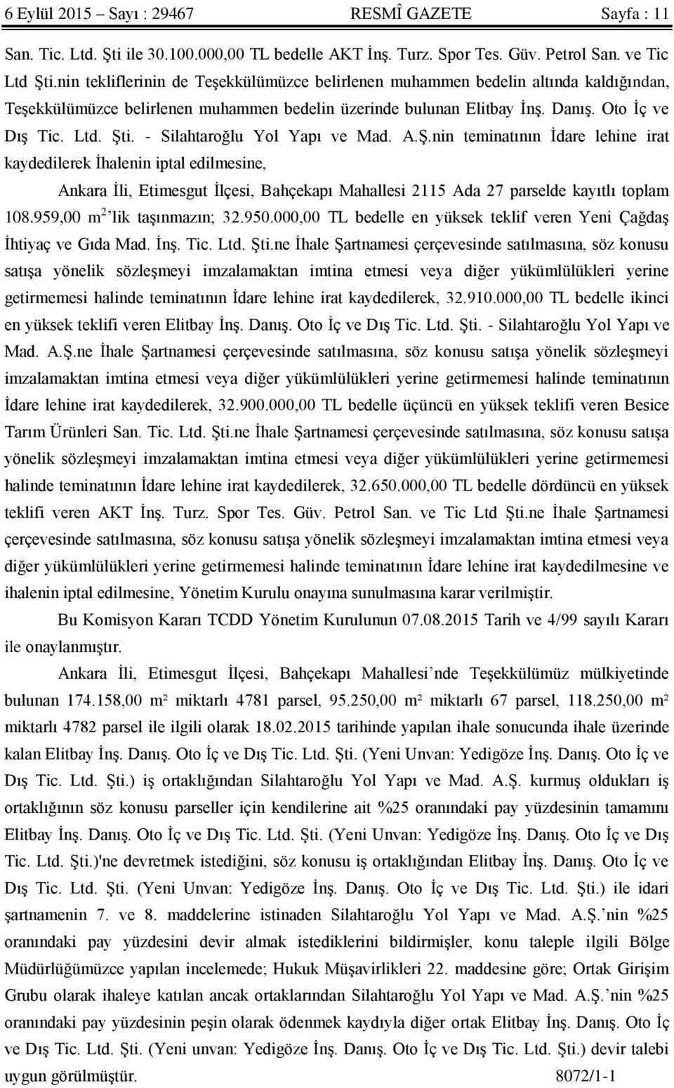 - Silahtaroğlu Yol Yapı ve Mad. A.ġ.nin teminatının Ġdare lehine irat kaydedilerek Ġhalenin iptal edilmesine, Ankara Ġli, Etimesgut Ġlçesi, Bahçekapı Mahallesi 2115 Ada 27 parselde kayıtlı toplam 108.