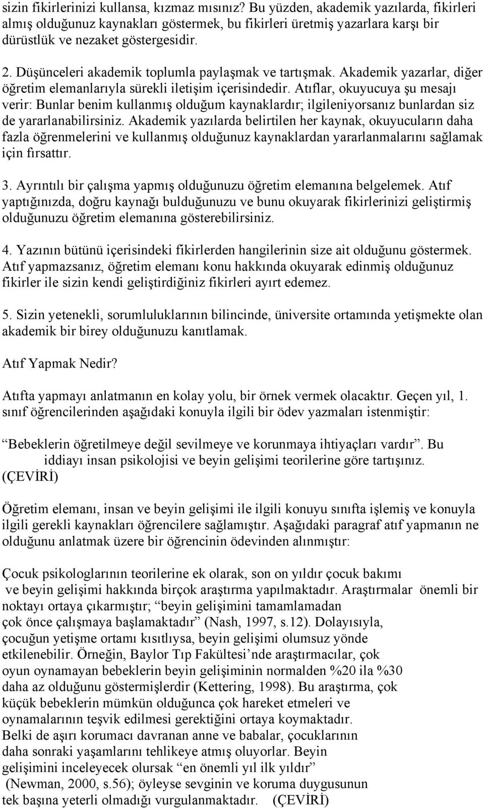 Düşünceleri akademik toplumla paylaşmak ve tartışmak. Akademik yazarlar, diğer öğretim elemanlarıyla sürekli iletişim içerisindedir.