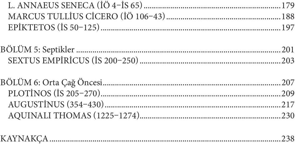 ..201 SEXTUS EMPIRICUS (İS 200 250)...203 BÖLÜM 6: Orta Çağ Öncesi.