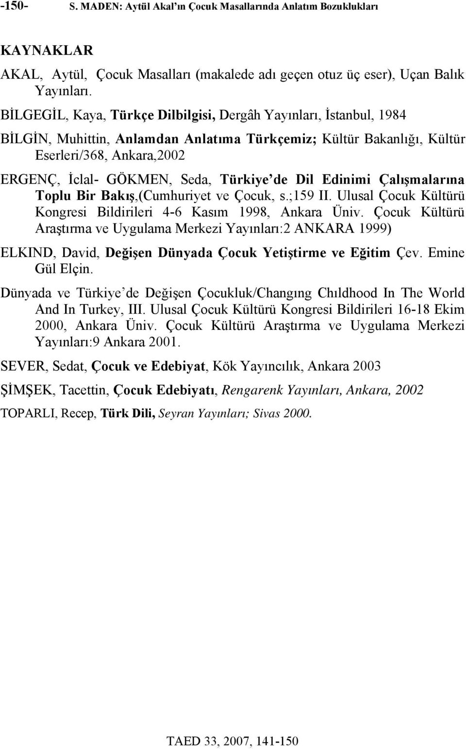 Türkiye de Dil Edinimi Çalışmalarına Toplu Bir Bakış,(Cumhuriyet ve Çocuk, s.;159 II. Ulusal Çocuk Kültürü Kongresi Bildirileri 4-6 Kasım 1998, Ankara Üniv.