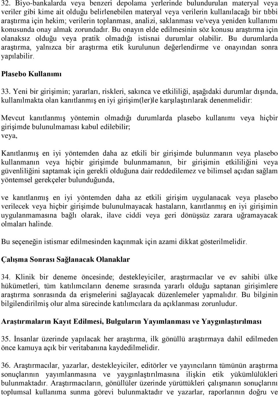 Bu onayın elde edilmesinin söz konusu araştırma için olanaksız olduğu veya pratik olmadığı istisnai durumlar olabilir.