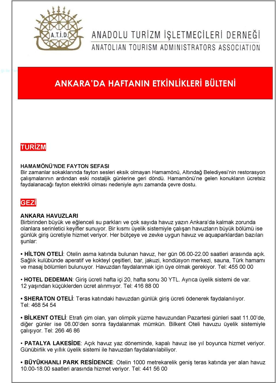 eski nostaljik günlerine geri döndü. Hamamönü ne gelen konukların ücretsiz faydalanacağı fayton elektrikli olması nedeniyle aynı zamanda çevre dostu.