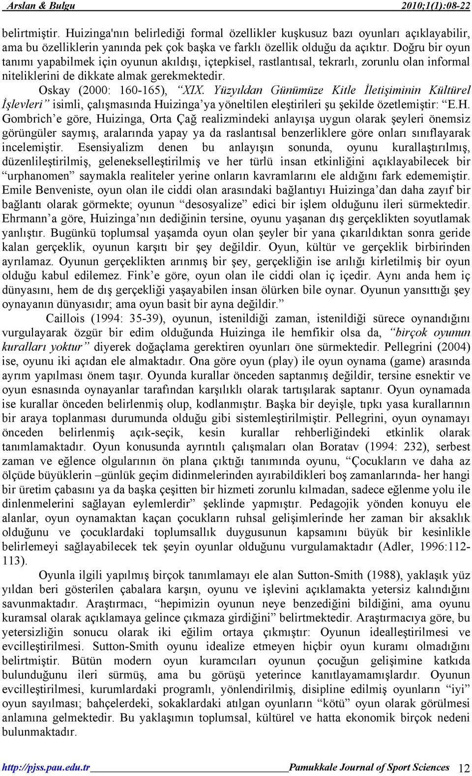 Yüzyıldan Günümüze Kitle İletişiminin Kültürel İşlevleri isimli, çalışmasında Hu