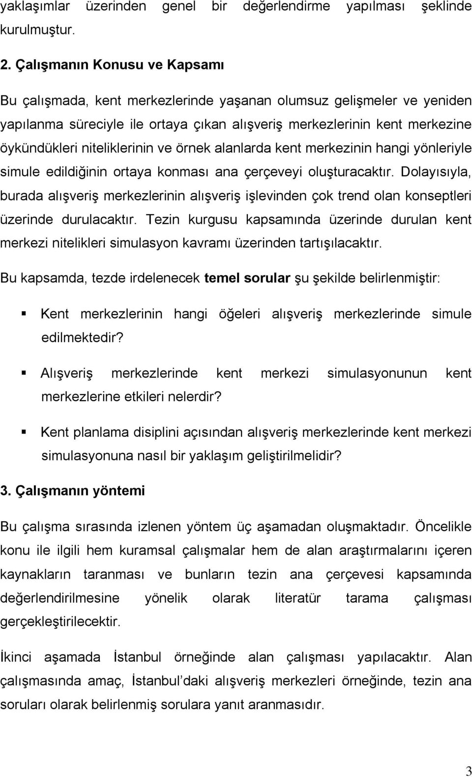 niteliklerinin ve örnek alanlarda kent merkezinin hangi yönleriyle simule edildiğinin ortaya konması ana çerçeveyi oluģturacaktır.