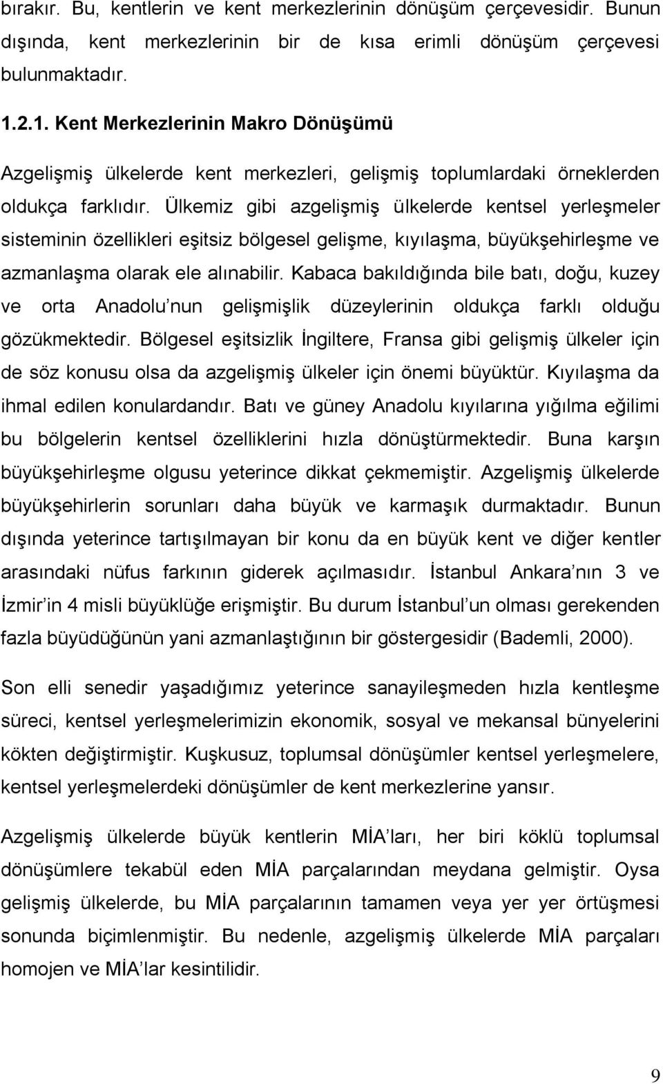 Ülkemiz gibi azgeliģmiģ ülkelerde kentsel yerleģmeler sisteminin özellikleri eģitsiz bölgesel geliģme, kıyılaģma, büyükģehirleģme ve azmanlaģma olarak ele alınabilir.