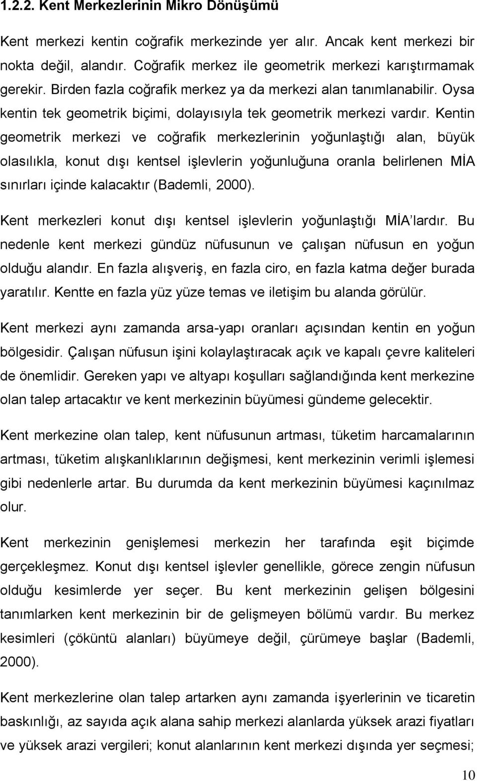 Kentin geometrik merkezi ve coğrafik merkezlerinin yoğunlaģtığı alan, büyük olasılıkla, konut dıģı kentsel iģlevlerin yoğunluğuna oranla belirlenen MĠA sınırları içinde kalacaktır (Bademli, 2000).