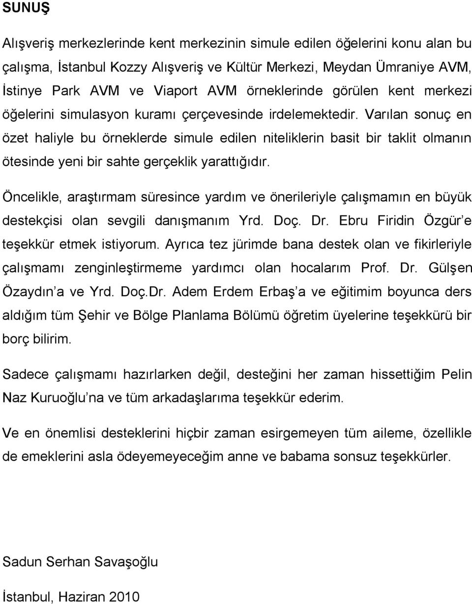 Varılan sonuç en özet haliyle bu örneklerde simule edilen niteliklerin basit bir taklit olmanın ötesinde yeni bir sahte gerçeklik yarattığıdır.