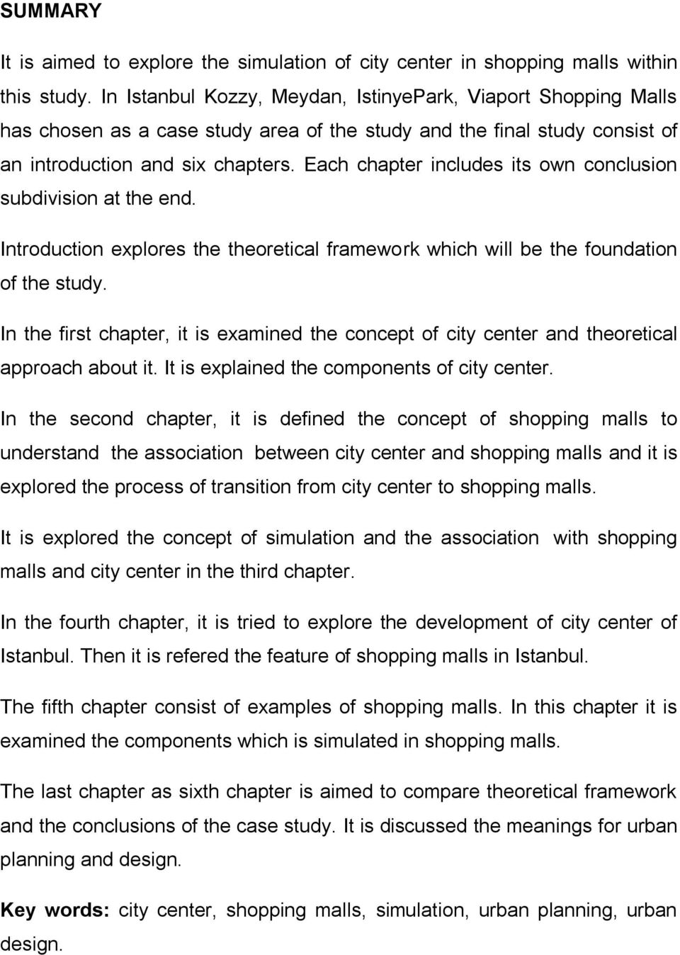 Each chapter includes its own conclusion subdivision at the end. Introduction explores the theoretical framework which will be the foundation of the study.