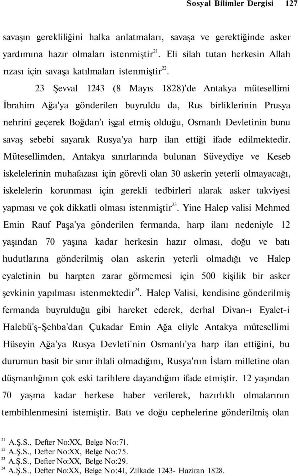 23 Şevval 1243 (8 Mayıs 1828)'de Antakya mütesellimi İbrahim Ağa'ya gönderilen buyruldu da, Rus birliklerinin Prusya nehrini geçerek Boğdan'ı işgal etmiş olduğu, Osmanlı Devletinin bunu savaş sebebi