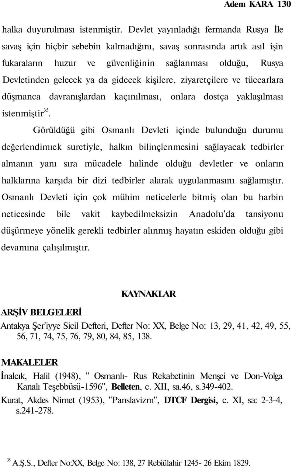 gidecek kişilere, ziyaretçilere ve tüccarlara düşmanca davranışlardan kaçınılması, onlara dostça yaklaşılması istenmiştir 35.