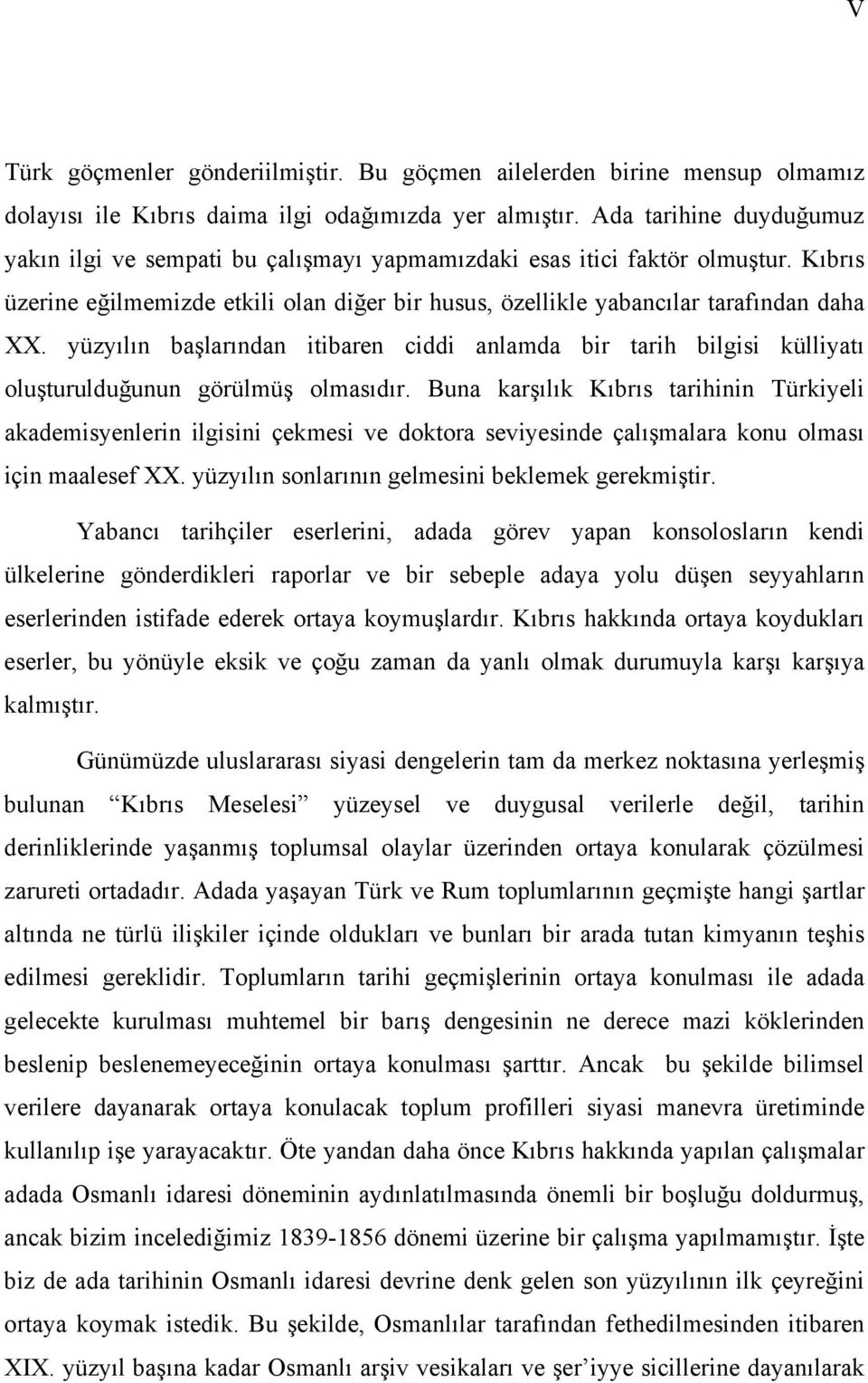 yüzyõlõn başlarõndan itibaren ciddi anlamda bir tarih bilgisi külliyatõ oluşturulduğunun görülmüş olmasõdõr.