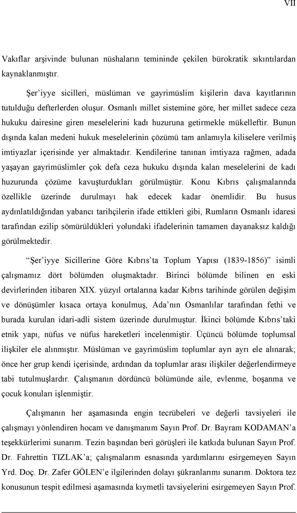 Osmanlõ millet sistemine göre, her millet sadece ceza hukuku dairesine giren meselelerini kadõ huzuruna getirmekle mükelleftir.