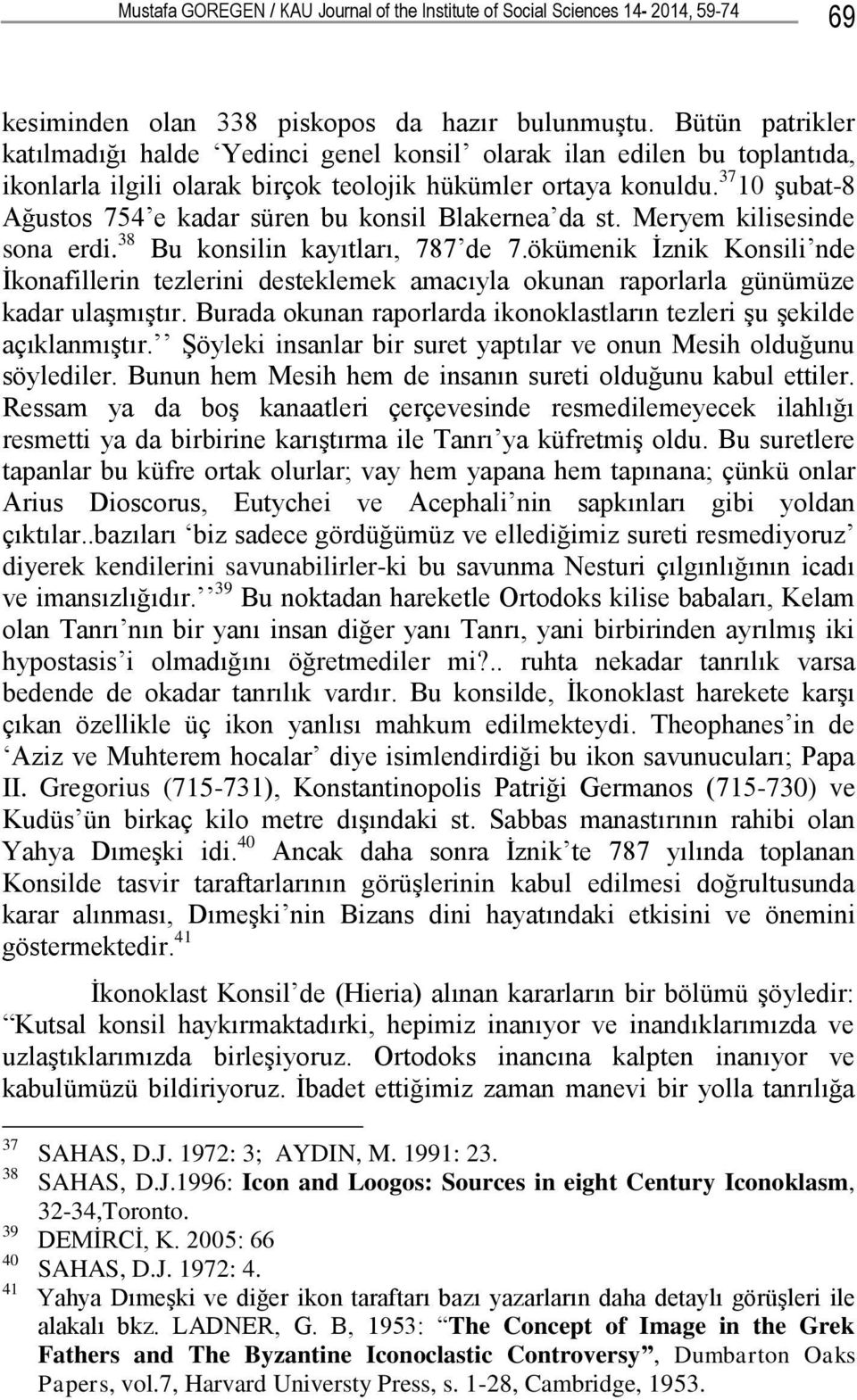 37 10 Ģubat-8 Ağustos 754 e kadar süren bu konsil Blakernea da st. Meryem kilisesinde sona erdi. 38 Bu konsilin kayıtları, 787 de 7.