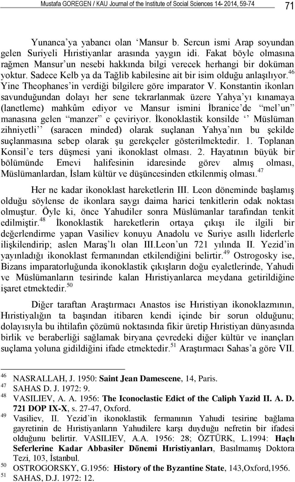 46 Yine Theophanes in verdiği bilgilere göre imparator V.