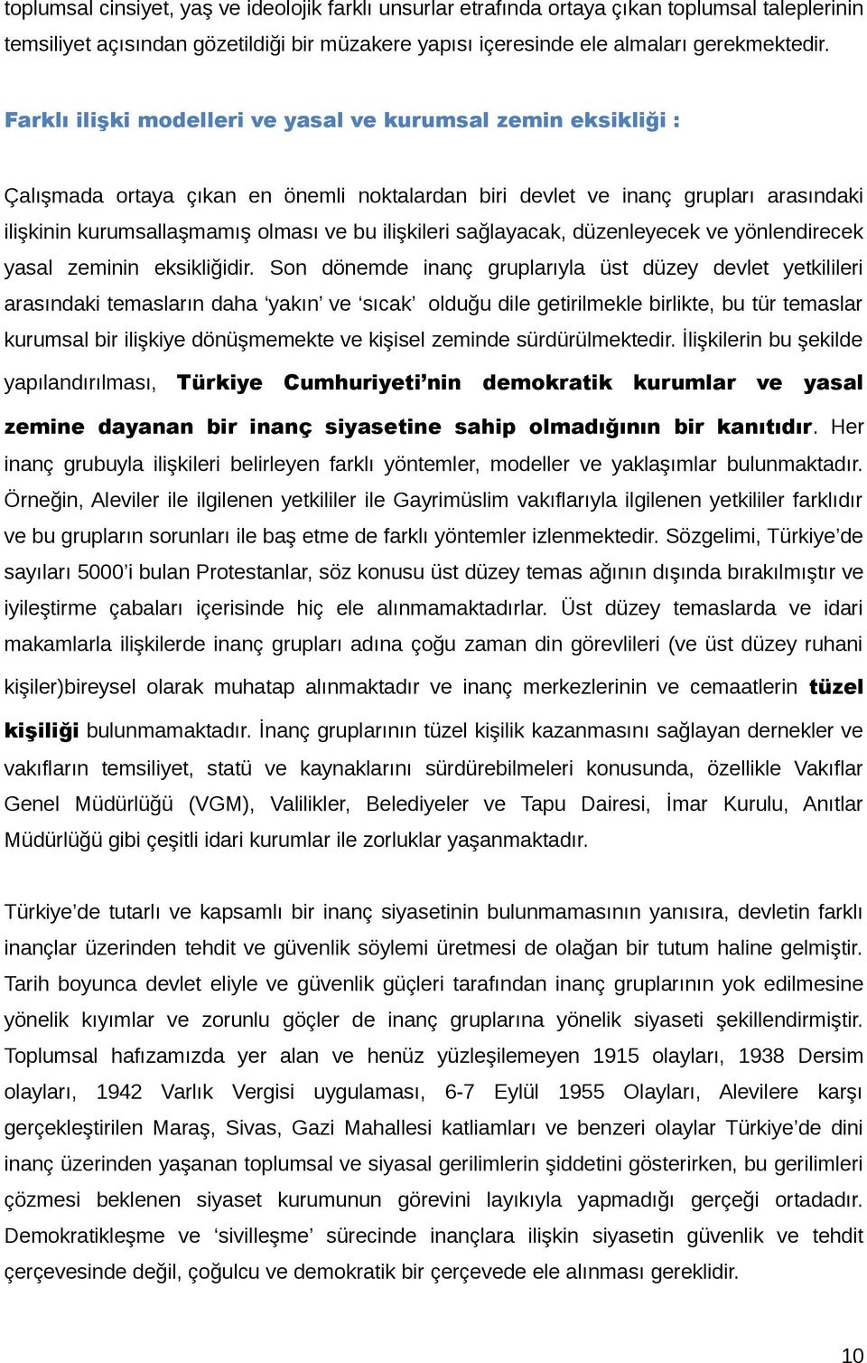 sağlayacak, düzenleyecek ve yönlendirecek yasal zeminin eksikliğidir.