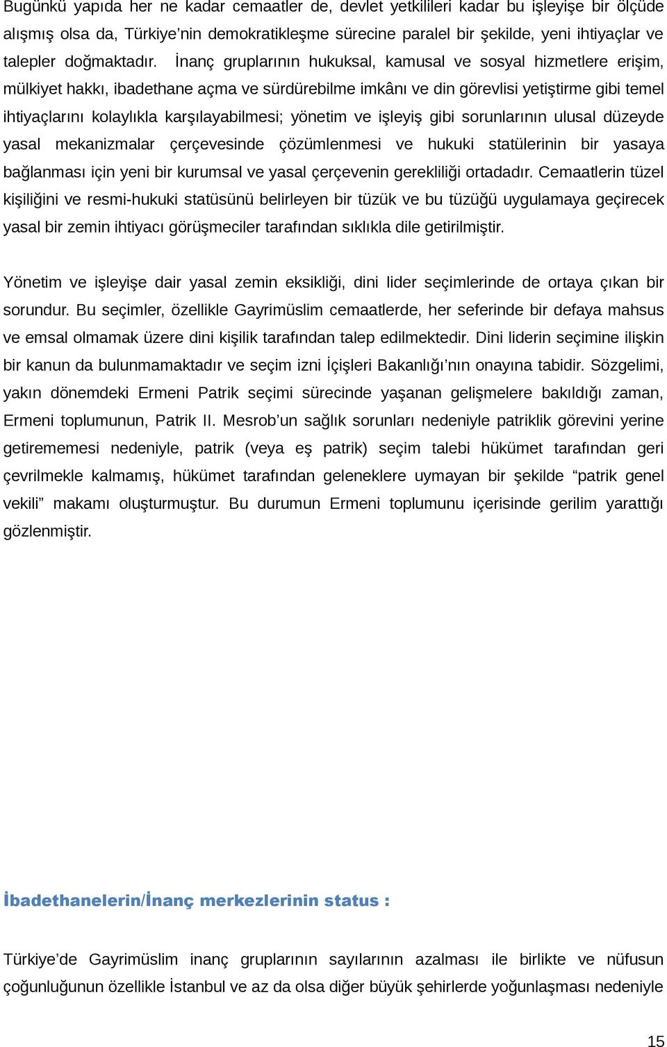 İnanç gruplarının hukuksal, kamusal ve sosyal hizmetlere erişim, mülkiyet hakkı, ibadethane açma ve sürdürebilme imkânı ve din görevlisi yetiştirme gibi temel ihtiyaçlarını kolaylıkla