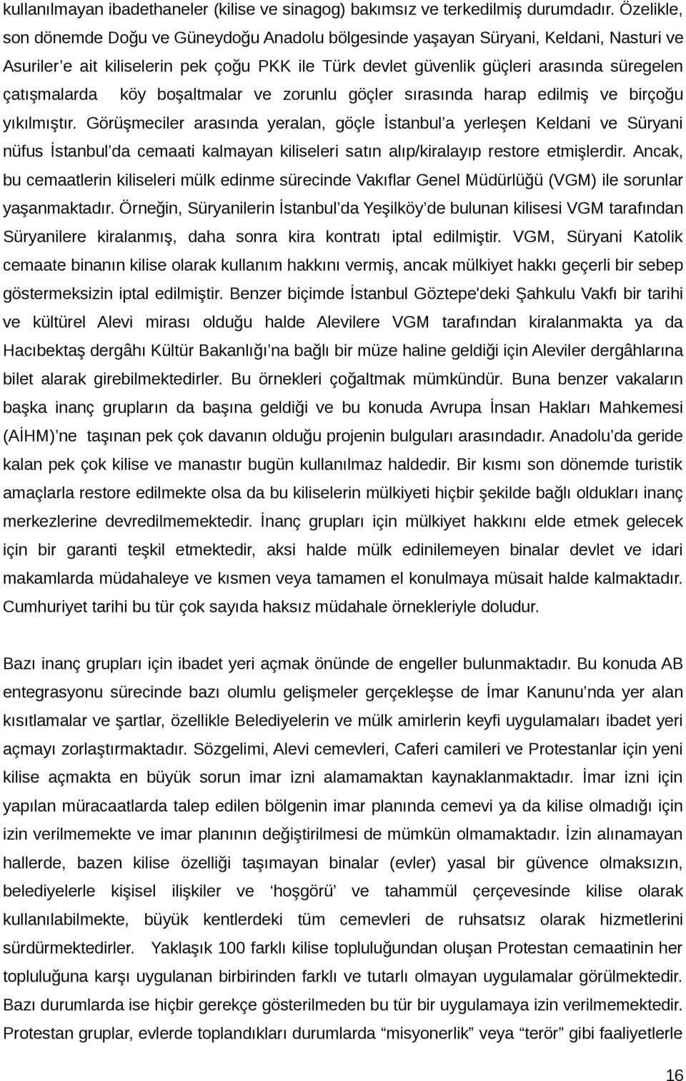 çatışmalarda köy boşaltmalar ve zorunlu göçler sırasında harap edilmiş ve birçoğu yıkılmıştır.