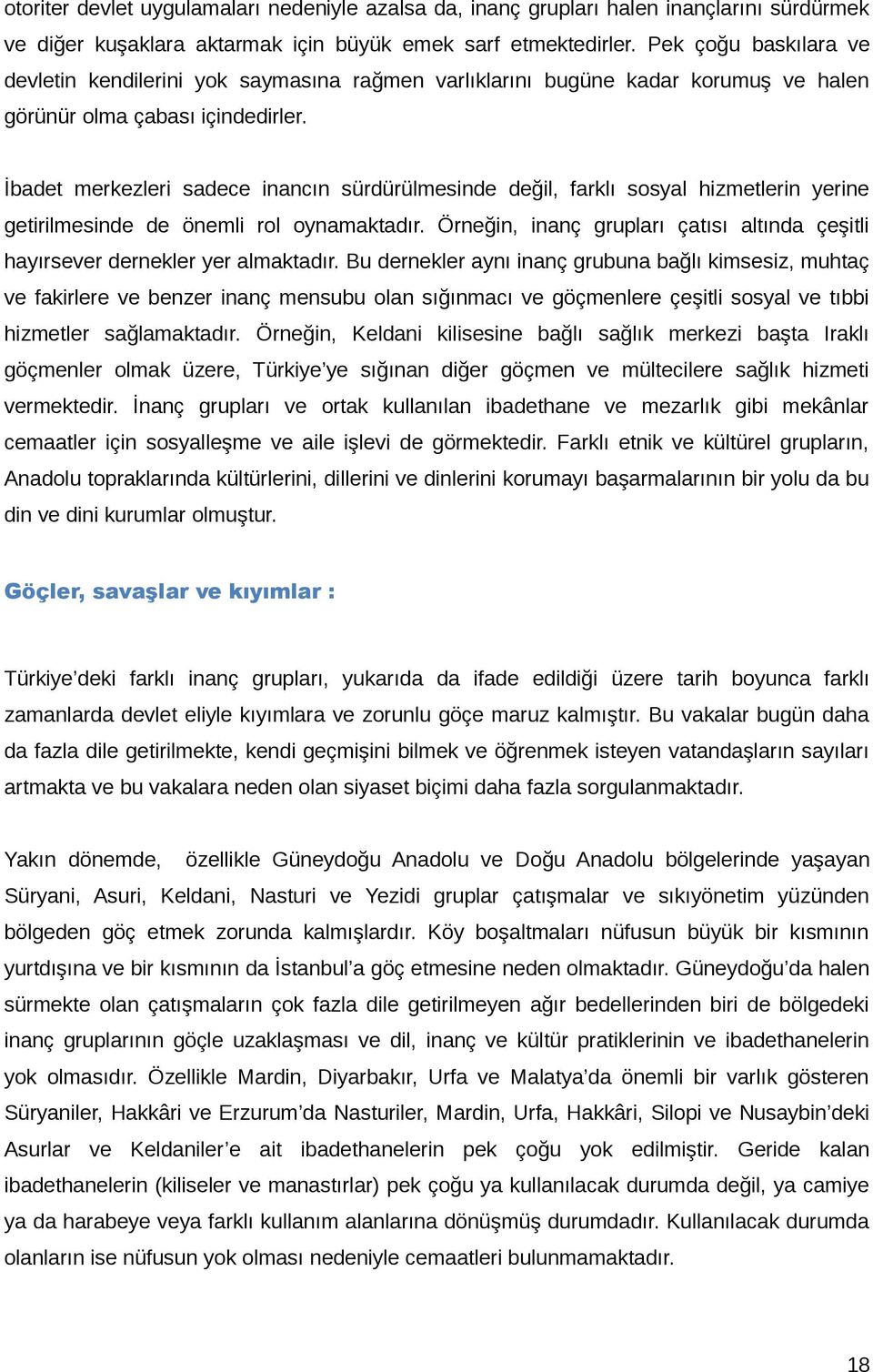 İbadet merkezleri sadece inancın sürdürülmesinde değil, farklı sosyal hizmetlerin yerine getirilmesinde de önemli rol oynamaktadır.