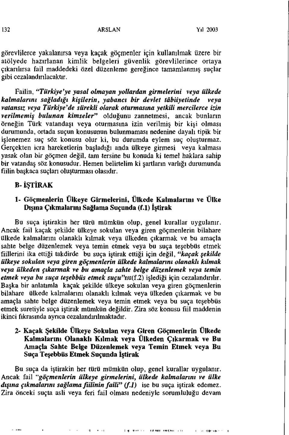 Failin, "Türkiye'ye yasal olmayan yollardan girmelerini veya ülkede kalmalarını sağladığı kişilerin, yabancı bir devlet tâbiiyetinde veya vatansız veya Türkiye'de sürekli olarak oturmasına yetkili