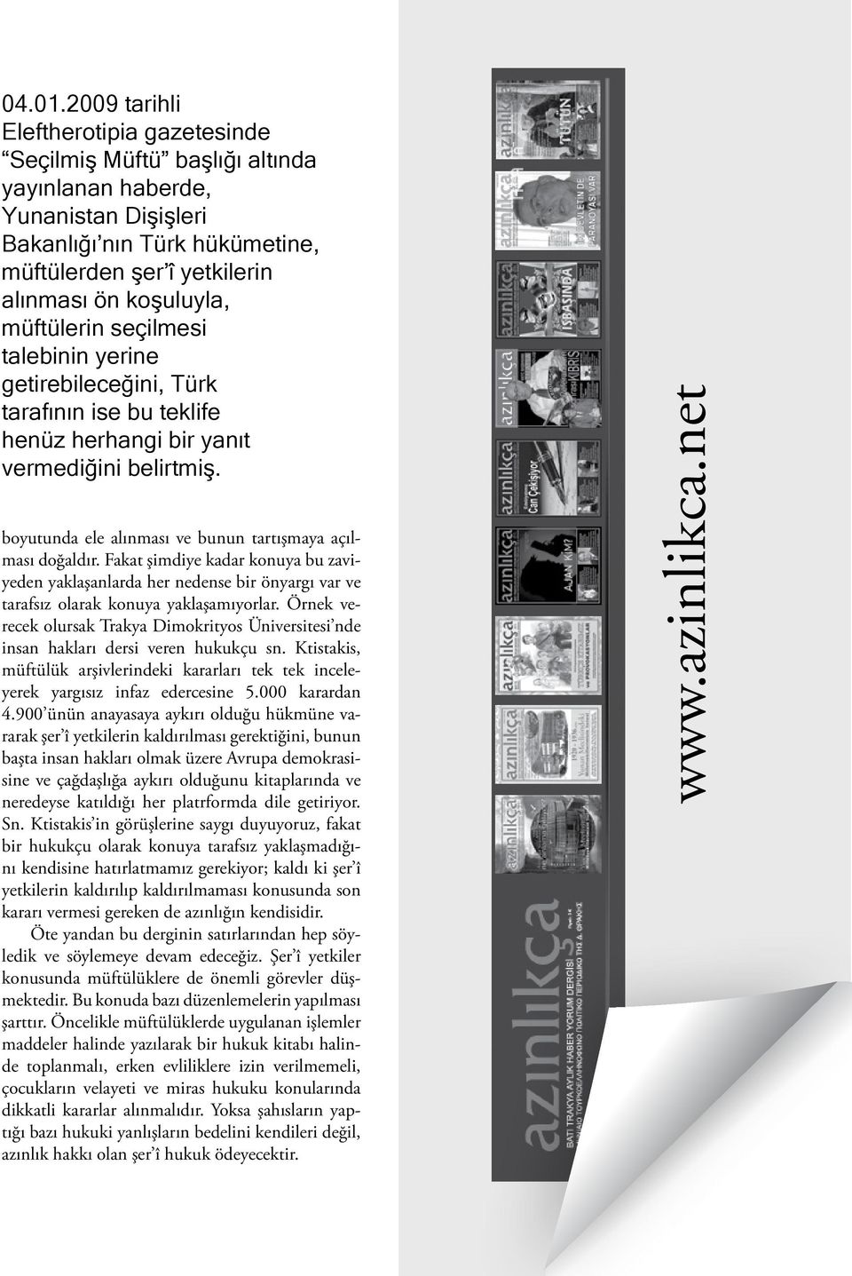 müftülerin seçilmesi talebinin yerine getirebileceğini, Türk tarafının ise bu teklife henüz herhangi bir yanıt vermediğini belirtmiş. boyutunda ele alınması ve bunun tartışmaya açılması doğaldır.