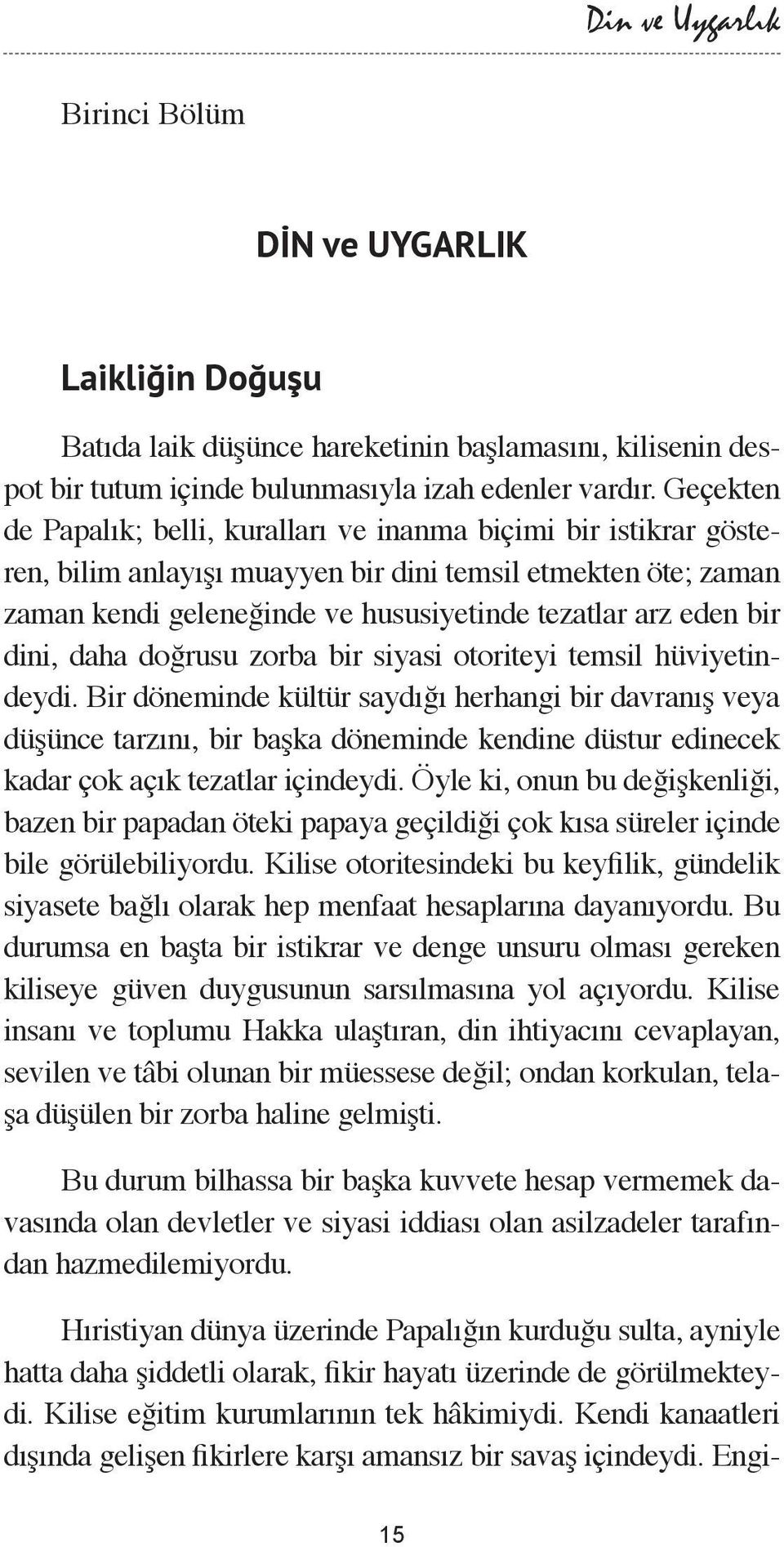 dini, daha doğrusu zorba bir siyasi otoriteyi temsil hüviyetindeydi.