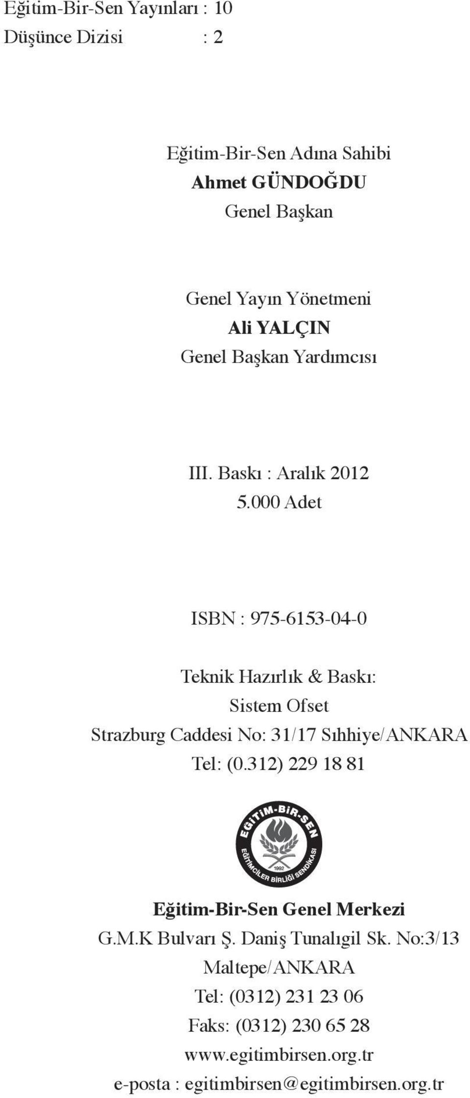 000 Adet ISBN : 975-6153-04-0 Teknik Hazırlık & Baskı: Sistem Ofset Strazburg Caddesi No: 31/17 Sıhhiye/ANKARA Tel: (0.