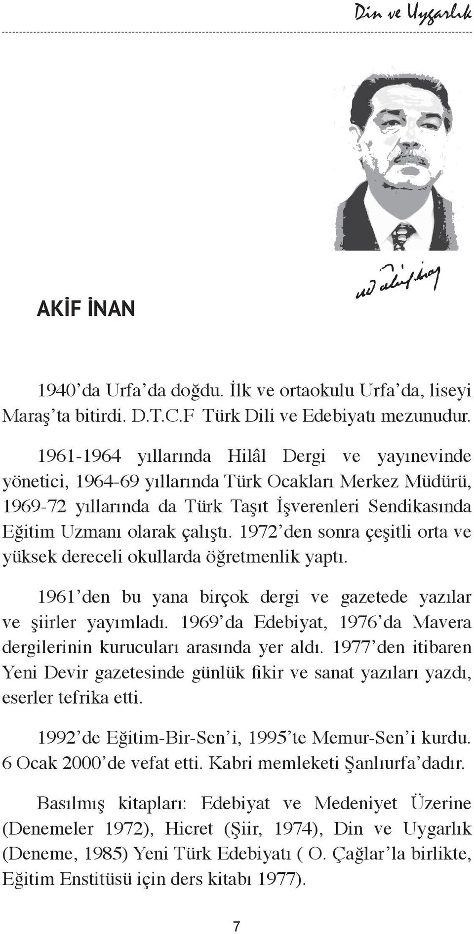 1972 den sonra çeşitli orta ve yüksek dereceli okullarda öğretmenlik yaptı. 1961 den bu yana birçok dergi ve gazetede yazılar ve şiirler yayımladı.