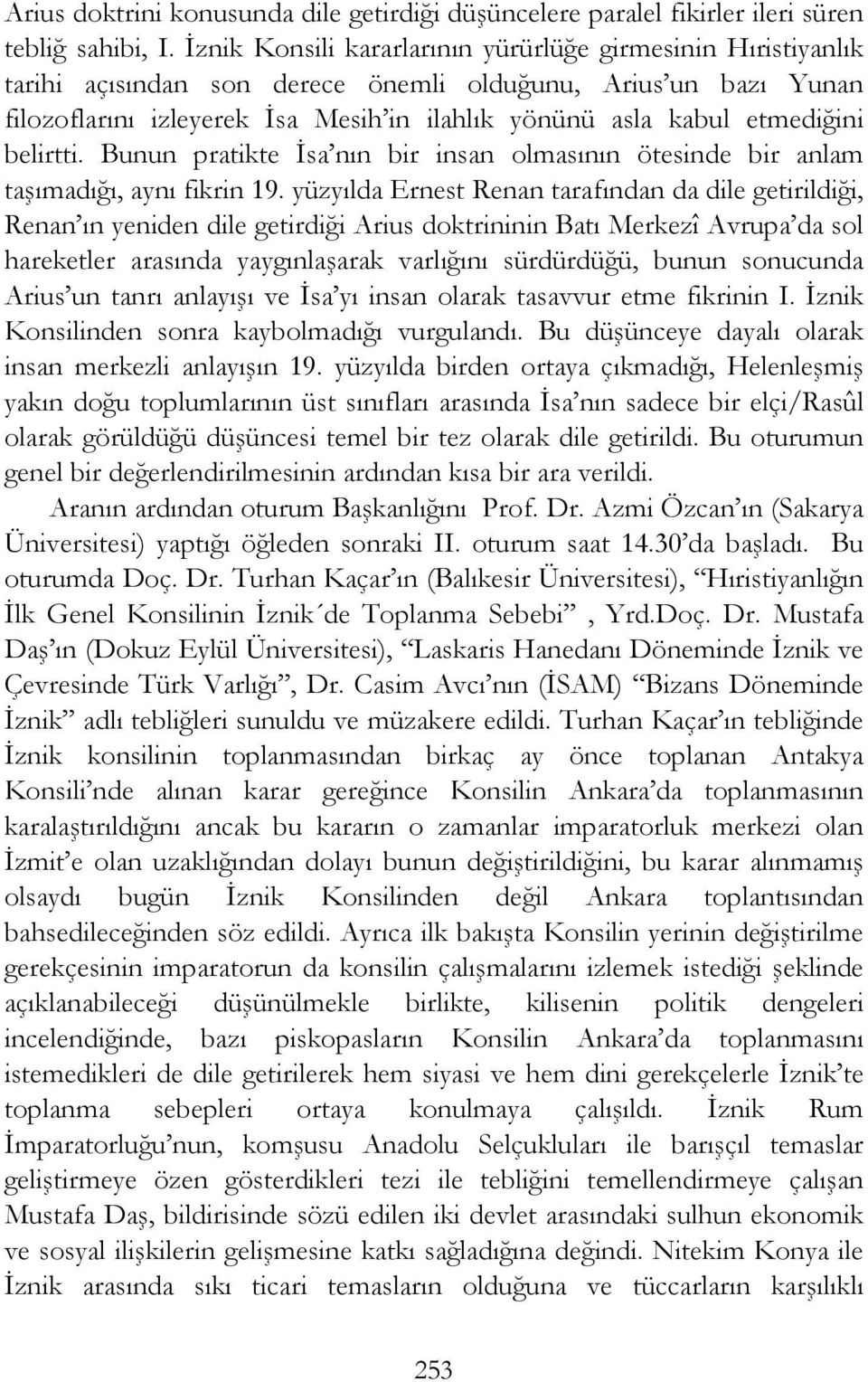 etmediğini belirtti. Bunun pratikte İsa nın bir insan olmasının ötesinde bir anlam taşımadığı, aynı fikrin 19.