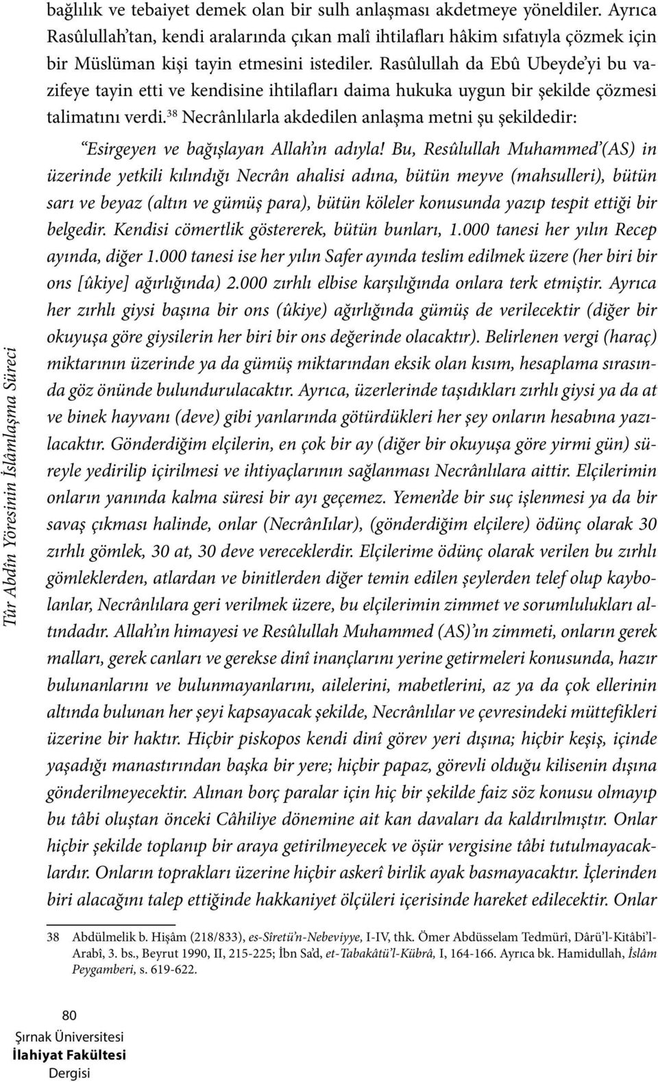 Rasûlullah da Ebû Ubeyde yi bu vazifeye tayin etti ve kendisine ihtilafları daima hukuka uygun bir şekilde çözmesi talimatını verdi.