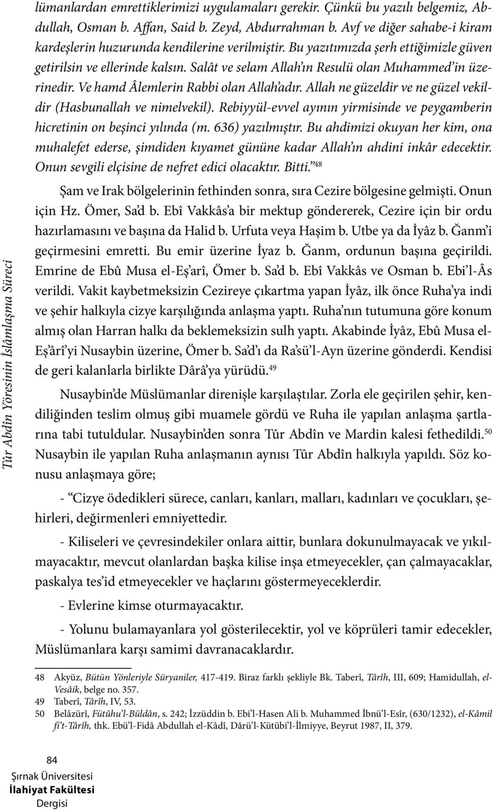 Salât ve selam Allah ın Resulü olan Muhammed in üzerinedir. Ve hamd Âlemlerin Rabbi olan Allah adır. Allah ne güzeldir ve ne güzel vekildir (Hasbunallah ve nimelvekil).