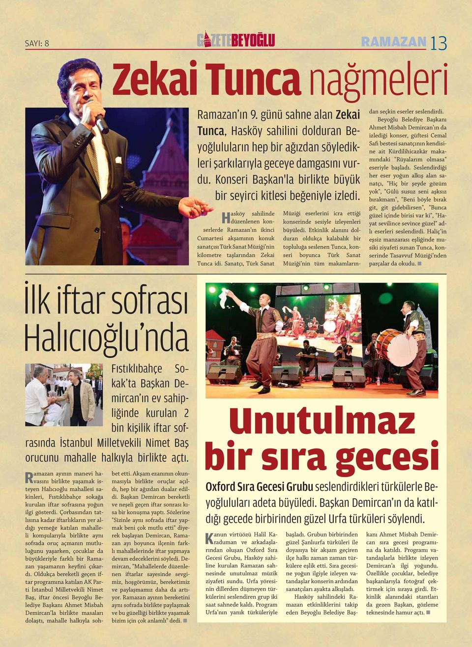 Hasköy sahilinde düzenlenen konserlerde Rama zan ın ikinci Cumartesi akşamının konuk sanatçısı Türk Sanat Müziği nin kilometre taş larından Zekai Tunca idi.