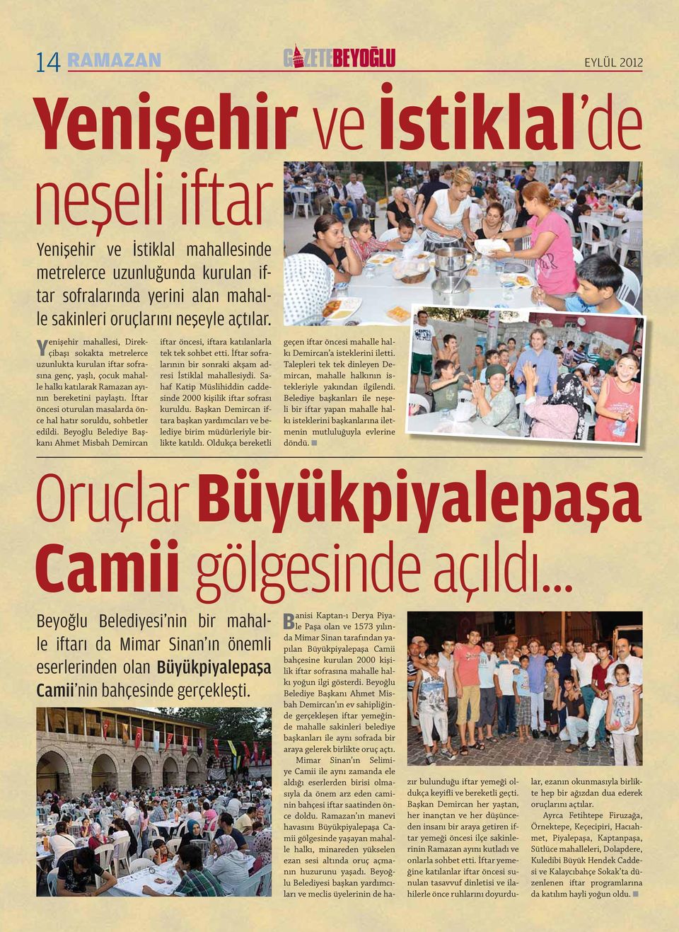 İftar öncesi oturulan masalarda önce hal hatır soruldu, sohbetler edildi. Beyoğlu Belediye Başkanı Ahmet Misbah Demircan iftar öncesi, iftara katılanlarla tek tek sohbet etti.