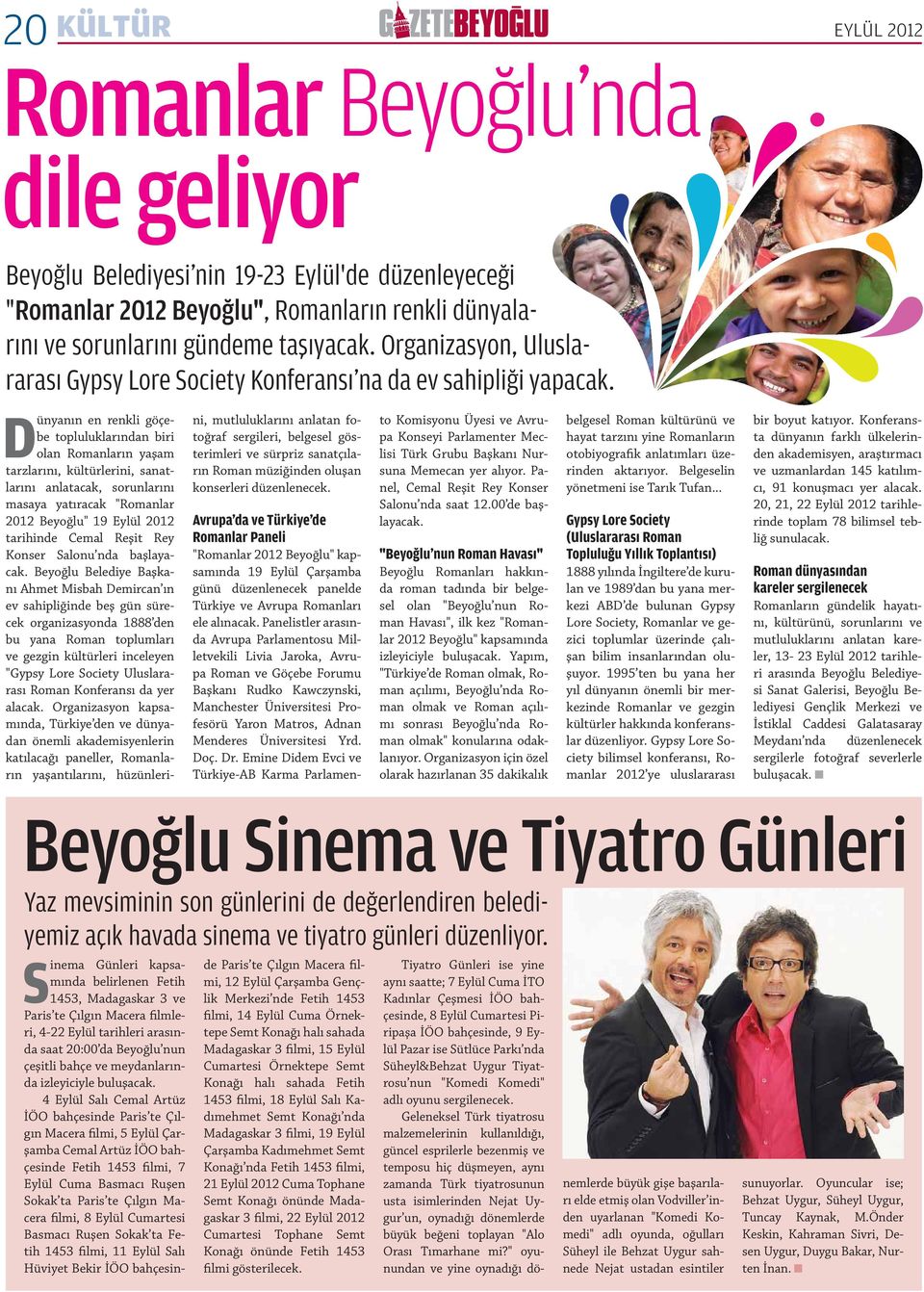 Dünyanın en renkli göçebe topluluklarından biri olan Romanların yaşam tarzlarını, kültürlerini, sanatlarını anlatacak, sorunlarını masaya yatıracak "Romanlar 2012 Beyoğlu" 19 Eylül 2012 tarihinde