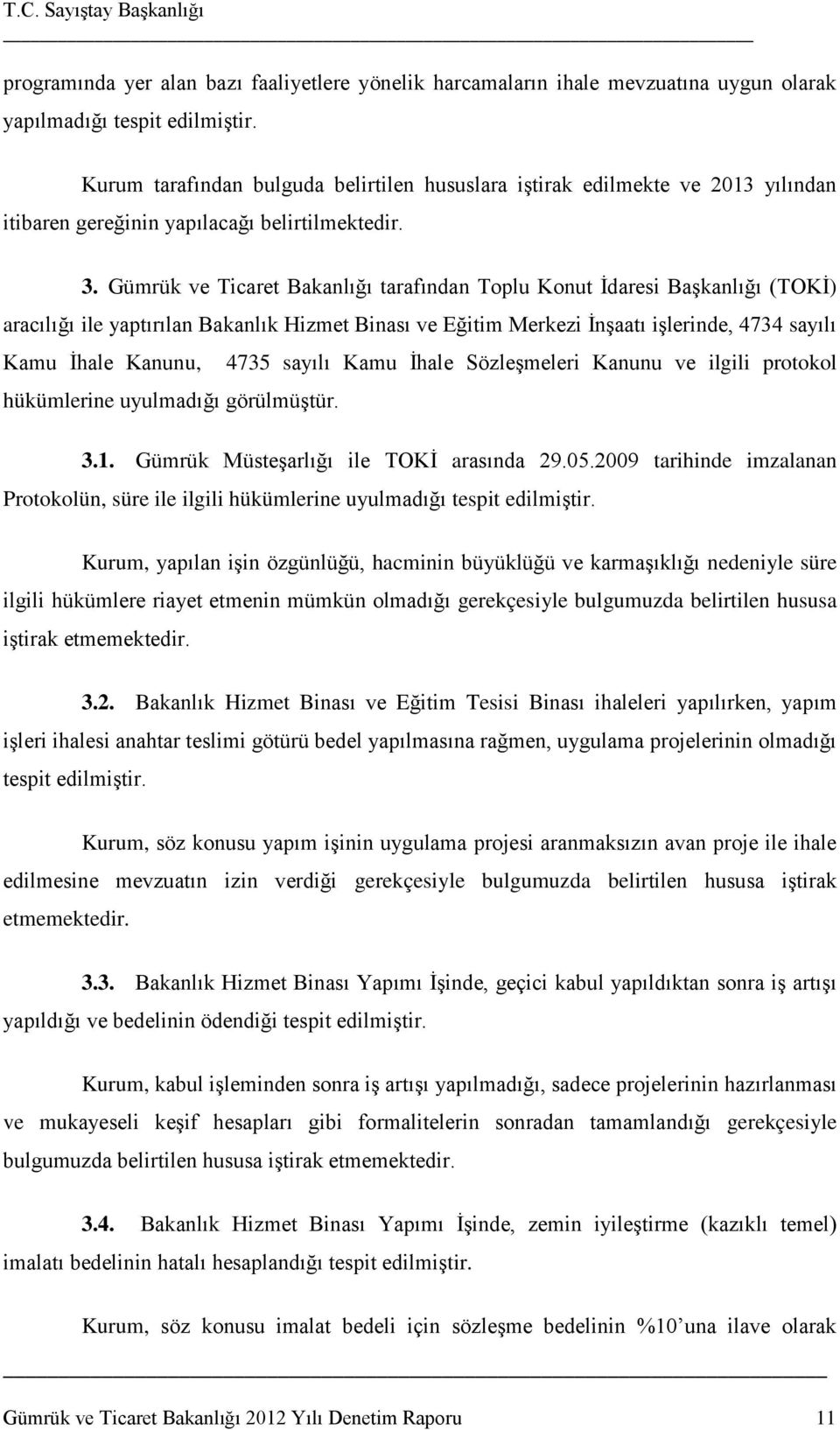 Gümrük ve Ticaret Bakanlığı tarafından Toplu Konut İdaresi Başkanlığı (TOKİ) aracılığı ile yaptırılan Bakanlık Hizmet Binası ve Eğitim Merkezi İnşaatı işlerinde, 4734 sayılı Kamu İhale Kanunu, 4735