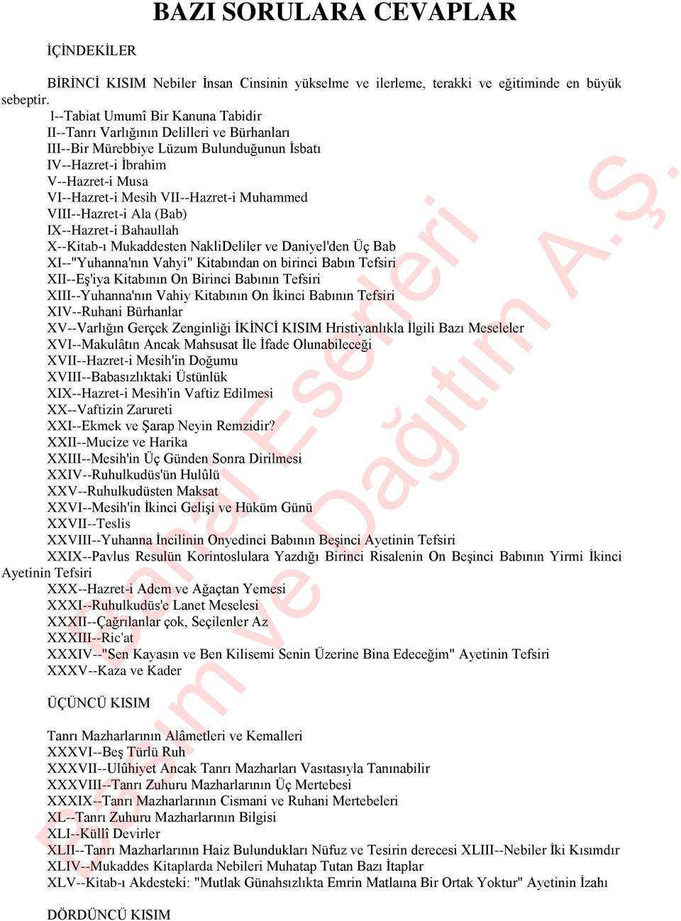 Muhammed VIII--Hazret-i Ala (Bab) IX--Hazret-i Bahaullah X--Kitab-ı Mukaddesten NakliDeliler ve Daniyel'den Üç Bab XI--"Yuhanna'nın Vahyi" Kitabından on birinci Babın Tefsiri XII--Eş'iya Kitabının On