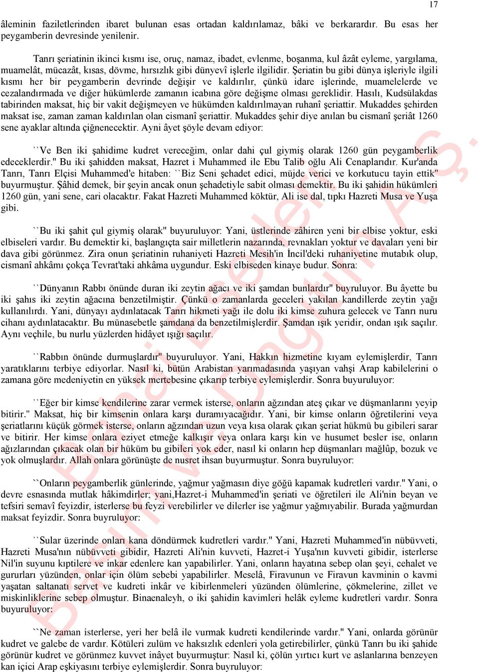 Şeriatin bu gibi dünya işleriyle ilgili kısmı her bir peygamberin devrinde değişir ve kaldırılır, çünkü idare işlerinde, muamelelerde ve cezalandırmada ve diğer hükümlerde zamanın icabına göre