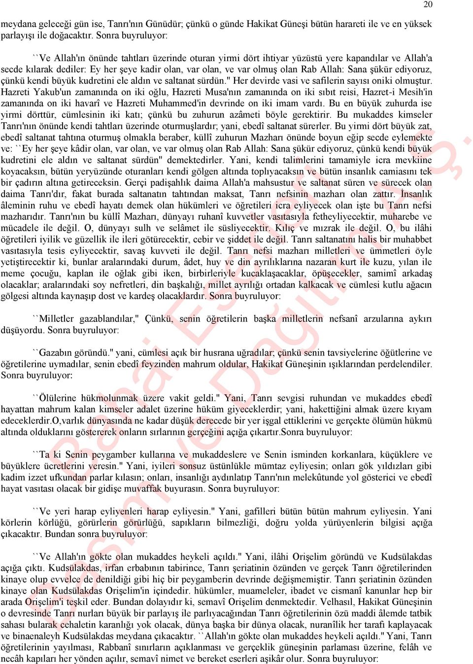 Allah: Sana şükür ediyoruz, çünkü kendi büyük kudretini ele aldın ve saltanat sürdün." Her devirde vasi ve safilerin sayısı oniki olmuştur.