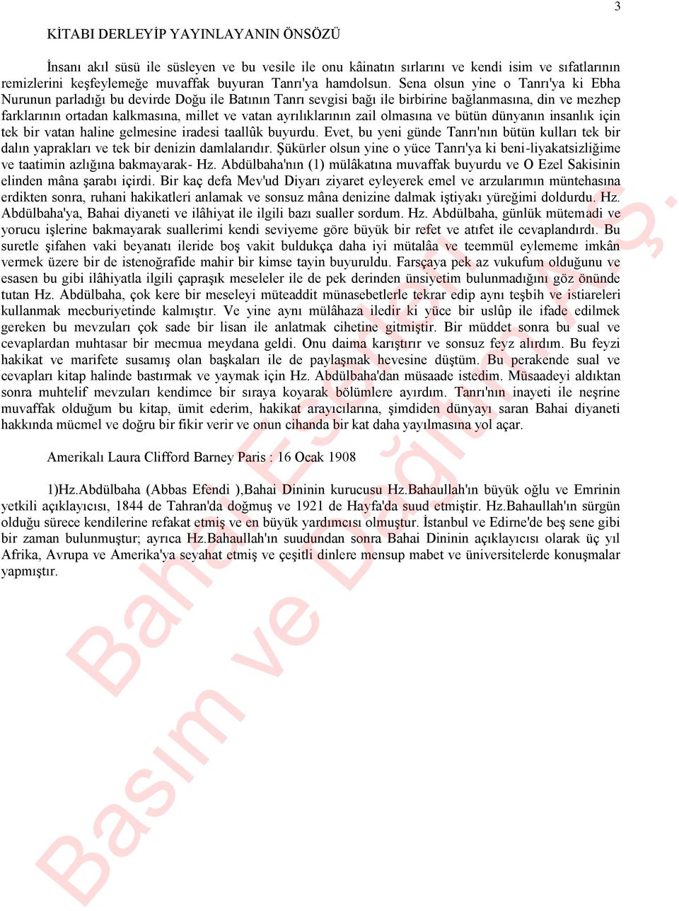 ayrılıklarının zail olmasına ve bütün dünyanın insanlık için tek bir vatan haline gelmesine iradesi taallûk buyurdu.